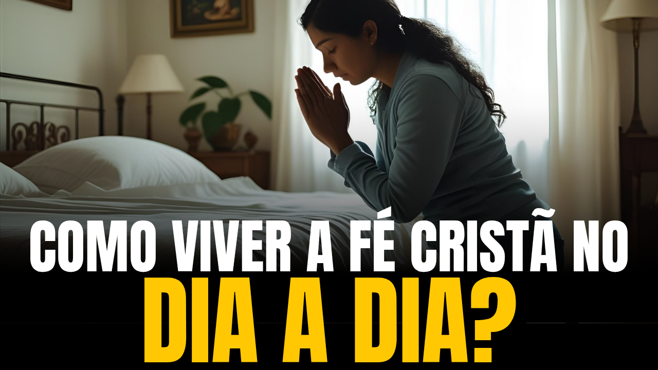 Como viver a fé cristã no dia a dia